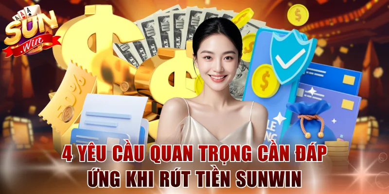 4 yêu cầu quan trọng cần đáp ứng khi rút tiền SUNWIN