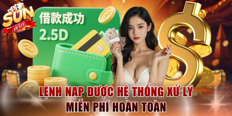 Lệnh nạp được hệ thống xử lý miễn phí hoàn toàn