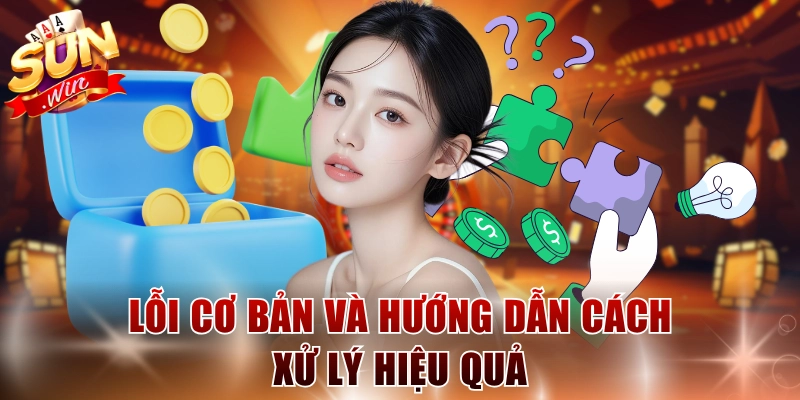 Lỗi cơ bản và hướng dẫn cách xử lý hiệu quả