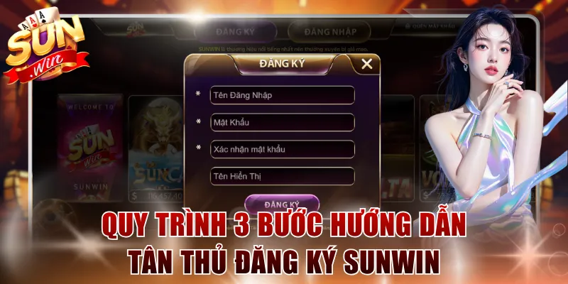 Quy trình 3 bước hướng dẫn tân thủ đăng ký SUNWIN