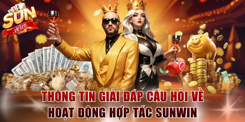 Thông tin giải đáp câu hỏi về hoạt động hợp tác SUNWIN