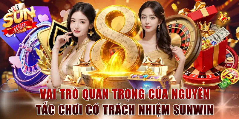Vai trò quan trọng của nguyên tắc chơi có trách nhiệm SUNWIN